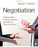 Negotiation: Closing Deals, Settling Disputes, and Making Team Decisions