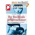 Ihr Recht als Arbeitnehmer: Vom Vorstellungsgespr�ch bis zur K�ndigung - was darf der Chef?