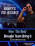 Boots to Asses: An Unauthorized Look at How 'The Rock' Brought Team Bring It (and The WWE Back To Life)