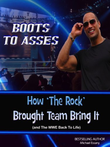 Boots to Asses: An Unauthorized Look at How 'The Rock' Brought Team Bring It (and The WWE Back To Life)