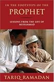 In the Footsteps of the Prophet: Lessons from the Life of Muhammad