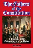 The Fathers of the Constitution: A Chronicle of the Establishment of the Union (Volume 13 in The Chronicles of America Series) (Timeless Classic Books)