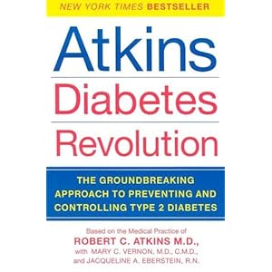 Atkins Diabetes Revolution: The Groundbreaking Approach to Preventing and Controlling Type 2 Diabetes
