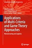 Applications of multi-criteria and game theory approaches : manufacturing and logistics