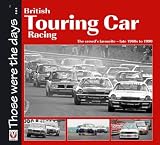 British Touring Car Racing: The Crowd's Favourite - Late 1960s to 1990 (Those Were the Days Series)