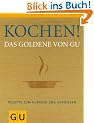 Kochen! Das Goldene von GU: Rezepte zum Gl�nzen und Genie�en (Die GU Grundkochb�cher)