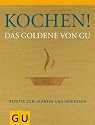 Kochen! Das Goldene von GU: Rezepte zum Gl&auml;nzen und Genie&szlig;en (Die GU Grundkochb&uuml;cher)