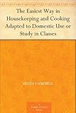 The Easiest Way in Housekeeping and Cooking Adapted to Domestic Use or Study in Classes