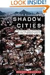Shadow Cities: A Billion Squatters, A...