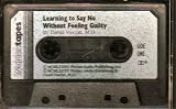 Learning to Say No Without Feeling Guilty (Warner Audio Publishing & David Viscott, MD) Learning to Say No Without Feeling Guilty (Warner Audio Publishing & David Viscott, MD)