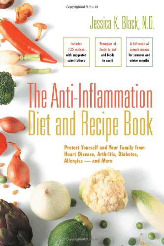 The Anti-Inflammation Diet and Recipe Book: Protect Yourself and Your Family from Heart Disease, Arthritis, Diabetes, Allergies - and More