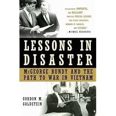 Lessons in Disaster: McGeorge Bundy and the Path to War in Vietnam