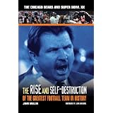 The Rise & Self-Destruction of the Greatest Football Team in History: The Chicago Bears and Super Bowl XX