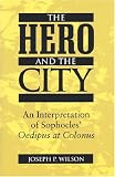 The Hero and the City: An Interpretation of Sophocles' Oedipus at Colonus