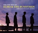 The Very Best Of Echo & The Bunnymen: More Songs To Learn And Sing