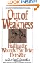 Out of Weakness: Healing the Wounds That Drive Us to War (Bantam New Age Books)