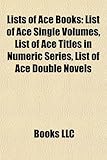Lists of Ace Books (Study Guide): List of Ace Single Volumes, List of Ace Titles in Numeric Series, List of Ace Double Novels-