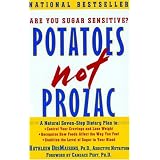 Potatoes Not Prozac, A Natural Seven-Step Dietary Plan to Stabilize the Level of Sugar in Your Blood, Control Your Cravings and Lose Weight, and Recognize How Foods Affect the Way You Feel