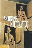 Antigone, interrupted