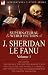 The Collected Supernatural and Weird Fiction of J. Sheridan Le Fanu: Volume 1-Including Two Novels, 'The Haunted Baronet' and 'The Evil Guest,' One ... Ten Short Stories of the Ghostly and Gothic
