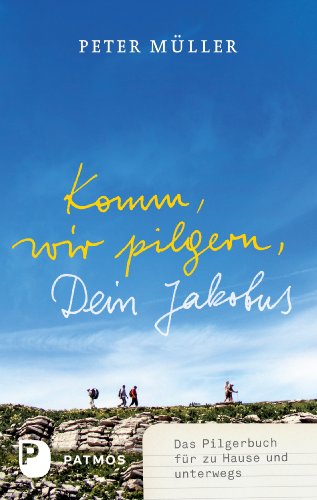 Komm, wir pilgern, Dein Jakobus: Das Pilgerbuch für zu Hause und unterwegs (German Edition)