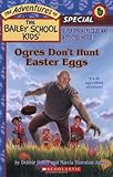 Ogres Don't Hunt Easter Eggs (The Adventures of the Bailey School Kids, Holiday Special)