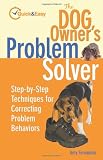 The Dog Owner's Problem Solver: Step-by-Step Techniques for Correcting Problem Behaviors (Quick & Easy)