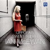 Uppdrag Sweet Tooth [Sweet Tooth: A Novel] | [Ian McEwan]