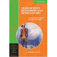Neuroscience Biomarkers and Biosignatures: Converging Technologies, Emerging Partnerships: Workshop Summary (Forum on Neuroscience and Nervous System Disorders)