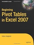 Beginning PivotTables in Excel 2007: From Novice to Professional (Expert's Voice)