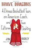 Brave Dragons: A Chinese Basketball Team, an American Coach, and Two Cultures Clashing