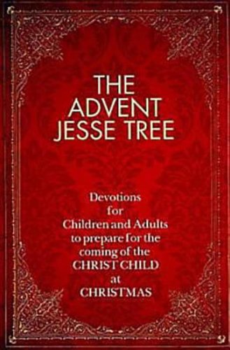 The Advent Jesse Tree: Devotions for Children and Adults to Prepare for the Coming of the Christ Child at Christmas