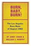 Burn, baby, burn! The Los Angeles race riot, August, 1965, by Jerry Cohen and William S. Murphy. Introd. by Robert Kirsch - Jerry. Murphy, William S. (William Sarsfield) (1920-) Cohen