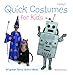 Quick Costumes for Kids: 30 Great Fancy Dress Ideas by Deborah House
