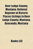 Produkt-Bild: Deer Lodge County, Montana: National Register of Historic Places Listings in Deer Lodge County, Montana, Anaconda, Montana