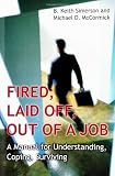 Fired, Laid Off, Out of a Job: A Manual for Understanding, Coping, Surviving