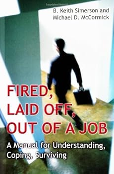fired. laid off. out of a job: a manual for understanding. coping. surviving - b. keith simerson and michael mccormick