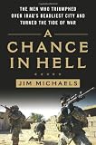 A Chance in Hell: The Men Who Triumphed Over Iraq's Deadliest City and Turned the Tide of War