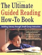 The Ultimate Guided Reading How-To Book: Building Literacy Through Small-Group Instruction