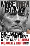 Make Them Go Away: Clint Eastwood, Christopher Reeve and the Case Against Disability Rights