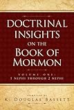 Doctrinal Insights to the Book of Mormon, Vol. 1 Knowing God: Walking through the Book of Books