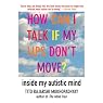 H&ouml;rbuch How Can I Talk If My Lips Don't Move?: Inside My Autistic Mind