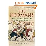 A Brief History of the Normans: The Conquests That Changed the Face of Europe (Brief History of)