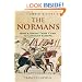 A Brief History of the Normans: The Conquests That Changed the Face of Europe (Brief History of)