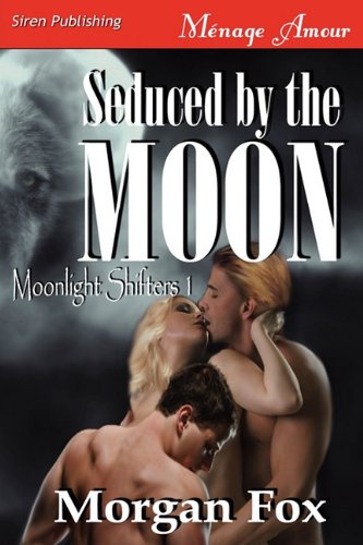 seduced by the moon moonlight shifters 1 siren publishing menage amour moonlight shifters siren publishing