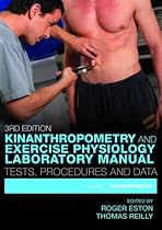 Kinanthropometry and Exercise Physiology Laboratory Manual: Tests, Procedures and Data: 1