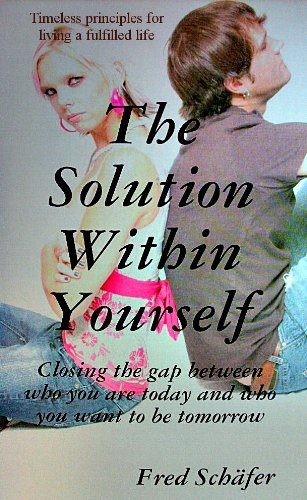 The Solution Within Yourself: Closing the gap between who you are today and who you want to be tomorrow The Solution Within Yourself: Closing the gap between who you are today and who you want to be tomorrow