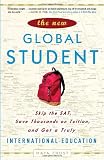 The New Global Student: Skip the SAT, Save Thousands on Tuition, and Get a Truly International Education