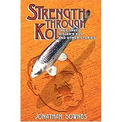 STRENGTH THROUGH KOI - They saved Hitler's Koi and other stories