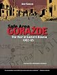 Safe Area Gorazde: The War in Eastern Bosnia Nineteen Ninety-Two to Nineteen Ninety-Five
